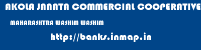 AKOLA JANATA COMMERCIAL COOPERATIVE BANK  MAHARASHTRA WASHIM WASHIM   banks information 